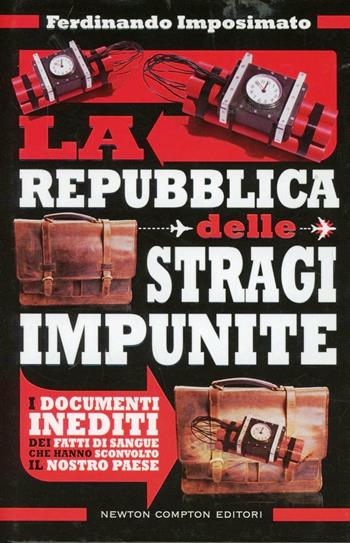 La Repubblica delle stragi impunite. I documenti inediti dei fatti di sangue che hanno sconvolto il nostro Paese - Ferdinando Imposimato - Libro Newton Compton Editori 2012, Controcorrente | Libraccio.it