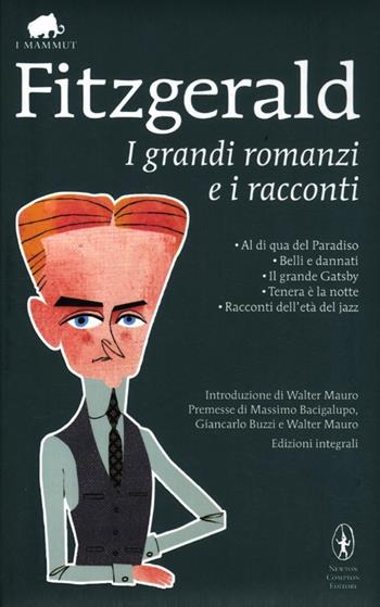 I grandi romanzi e i racconti: Al di qua del paradiso-Belli e dannati-Il grande Gatsby-Tenera è la notte-Racconti dell'età del jazz. Ediz. integrale - Francis Scott Fitzgerald - Libro Newton Compton Editori 2012, Grandi tascabili economici. I mammut | Libraccio.it