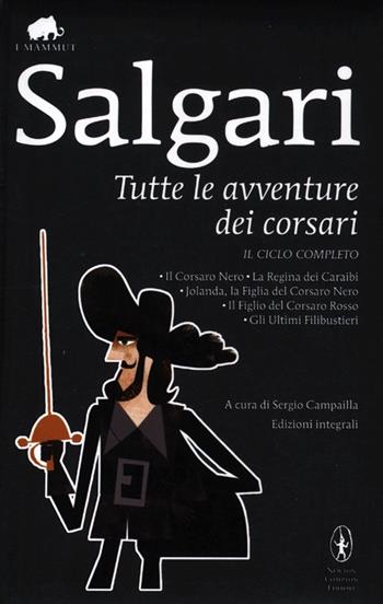 Tutte le avventure dei corsari: Il Corsaro Nero-La regina dei Caraibi-Jolanda, la figlia del Corsaro Nero-Il figlio del Corsaro Rosso-Gli ultimi filibustieri - Emilio Salgari - Libro Newton Compton Editori 2012, Grandi tascabili economici. I mammut | Libraccio.it