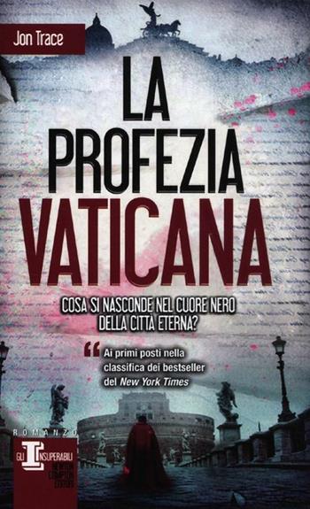 La profezia vaticana - Jon Trace - Libro Newton Compton Editori 2012, Gli insuperabili | Libraccio.it