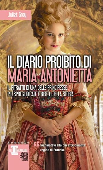 Il diario proibito di Maria Antonietta - Juliet Grey - Libro Newton Compton Editori 2012, Gli insuperabili | Libraccio.it