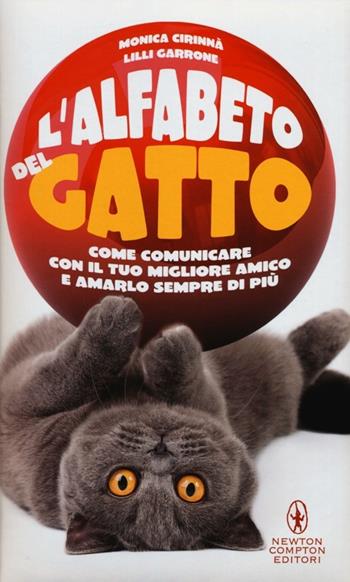 L' alfabeto del gatto. Come comunicare con il tuo migliore amico e amarlo sempre di più - Monica Cirinnà, Lilli Garrone - Libro Newton Compton Editori 2012, Grandi manuali Newton | Libraccio.it