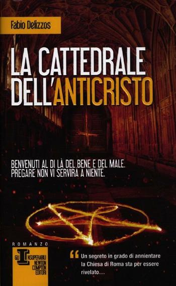La cattedrale dell'Anticristo - Fabio Delizzos - Libro Newton Compton Editori 2012, Gli insuperabili | Libraccio.it