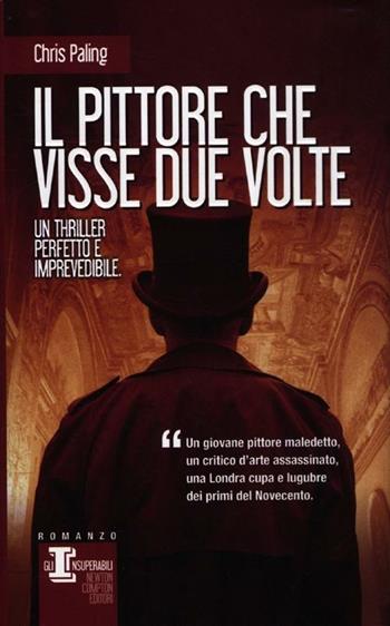 Il pittore che visse due volte - Chris Paling - Libro Newton Compton Editori 2012, Gli insuperabili | Libraccio.it