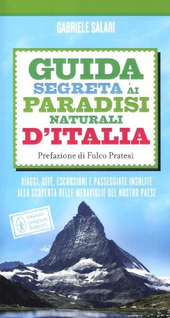 Guida segreta ai paradisi naturali d'Italia - Gabriele Salari - Libro Newton Compton Editori 2012, 101 | Libraccio.it