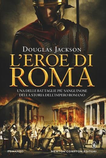 L' eroe di Roma - Douglas Jackson - Libro Newton Compton Editori 2012, Nuova narrativa Newton | Libraccio.it