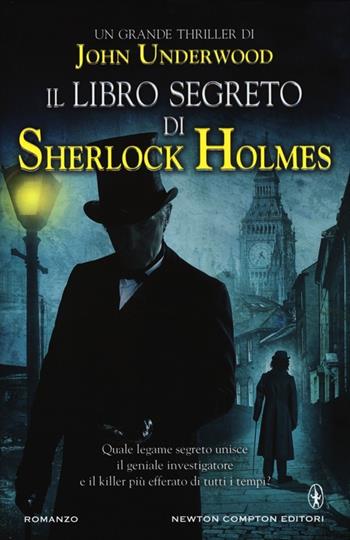 Il libro segreto di Sherlock Holmes - John Underwood - Libro Newton Compton Editori 2013, Nuova narrativa Newton | Libraccio.it