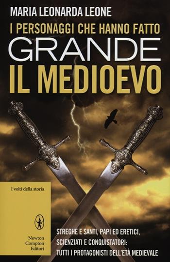 I personaggi che hanno fatto grande il Medioevo - M. Leonarda Leone - Libro Newton Compton Editori 2012, I volti della storia | Libraccio.it