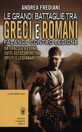 Le grandi battaglie tra Greci e Romani. Falange contro legione: da Eraclea a Pidna, tutti gli scontri tra opliti e legionari