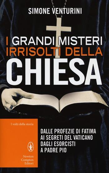 I grandi misteri irrisolti della Chiesa - Simone Venturini - Libro Newton Compton Editori 2012, I volti della storia | Libraccio.it