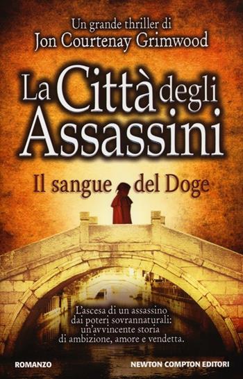 La città degli assassini. Il sangue del doge - Jon Courtenay Grimwood - Libro Newton Compton Editori 2013, Vertigo | Libraccio.it