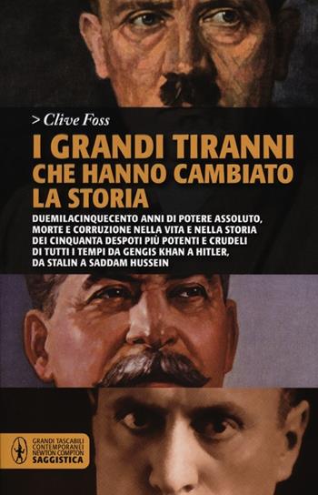 I grandi tiranni che hanno cambiato la storia. Duemilacinquecento anni di potere assoluto, morte e corruzione nella vita e nella storia dei cinquanta despoti... - Clive Foss - Libro Newton Compton Editori 2012, Grandi tascabili contemporanei | Libraccio.it