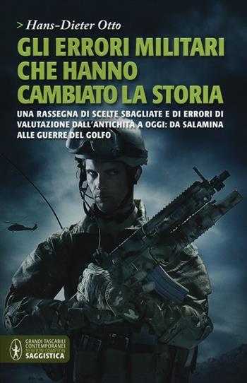 Gli errori militari che hanno cambiato la storia - Hans-Dieter Otto - Libro Newton Compton Editori 2012, Grandi tascabili contemporanei | Libraccio.it
