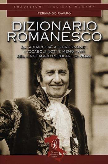Dizionario romanesco - Fernando Ravaro - Libro Newton Compton Editori 2012, Tradizioni italiane | Libraccio.it