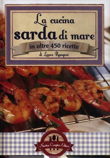 La cucina sarda di mare in oltre 450 ricette - Laura Rangoni - Libro Newton Compton Editori 2012, Grande cucina italiana | Libraccio.it