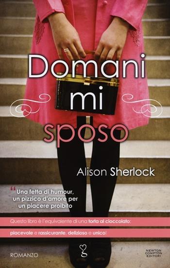 Domani mi sposo - Alison Sherlock - Libro Newton Compton Editori 2013, Anagramma | Libraccio.it