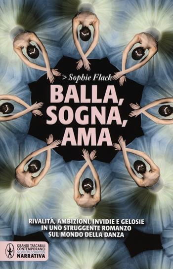 Balla, sogna, ama - Sophie Flack - Libro Newton Compton Editori 2013, Grandi tascabili contemporanei | Libraccio.it
