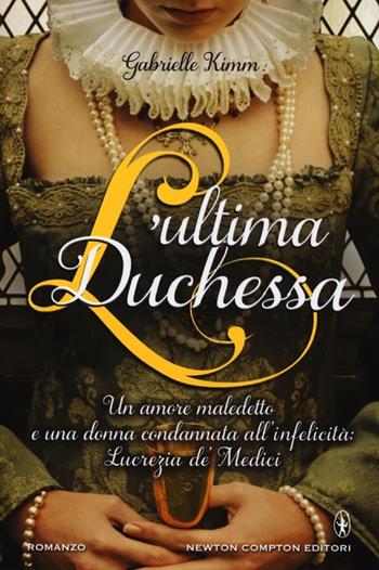 L' ultima duchessa - Gabrielle Kimm - Libro Newton Compton Editori 2013, Nuova narrativa Newton | Libraccio.it