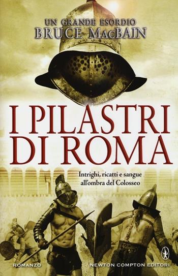 I pilastri di Roma - Bruce MacBain - Libro Newton Compton Editori 2013, Nuova narrativa Newton | Libraccio.it