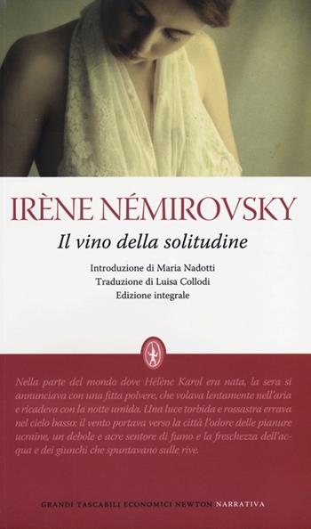 Il vino della solitudine. Ediz. integrale - Irène Némirovsky - Libro Newton Compton Editori 2013, Grandi tascabili economici | Libraccio.it