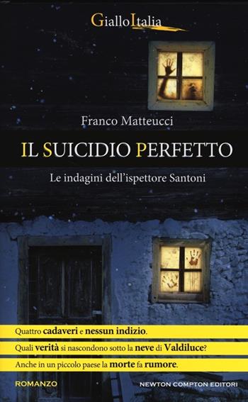 Il suicidio perfetto. Le indagini dell'ispettore Santoni - Franco Matteucci - Libro Newton Compton Editori 2013, Nuova narrativa Newton | Libraccio.it