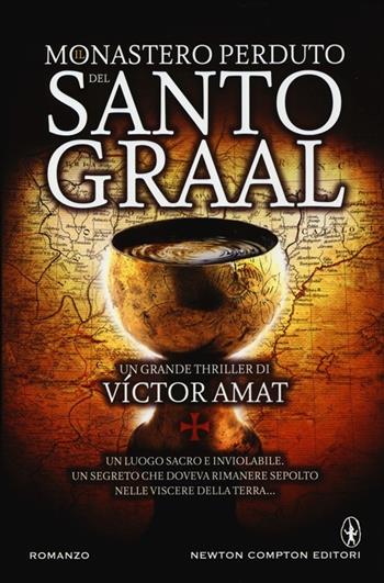 Il monastero perduto del Santo Graal - Víctor Amat - Libro Newton Compton Editori 2013, Nuova narrativa Newton | Libraccio.it
