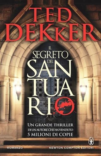 Il segreto del santuario - Ted Dekker - Libro Newton Compton Editori 2012, Nuova narrativa Newton | Libraccio.it