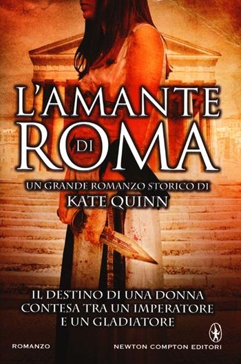 L' amante di Roma - Kate Quinn - Libro Newton Compton Editori 2013, Nuova narrativa Newton | Libraccio.it