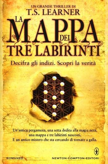 La mappa dei tre labirinti - T. S. Learner - Libro Newton Compton Editori 2013, Nuova narrativa Newton | Libraccio.it