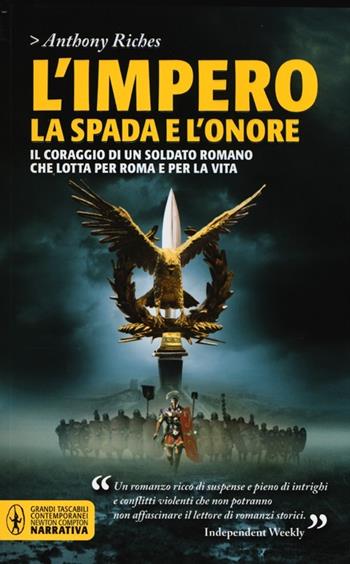 La spada e l'onore. L'impero - Anthony Riches - Libro Newton Compton Editori 2013, Grandi tascabili contemporanei | Libraccio.it