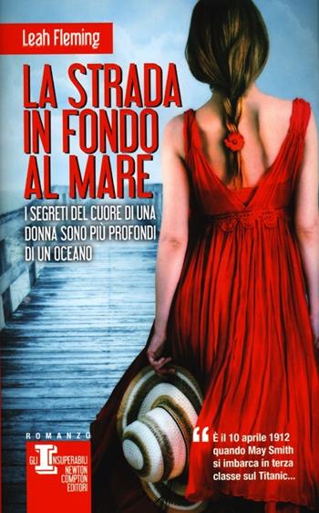 La strada in fondo al mare - Leah Fleming - Libro Newton Compton Editori 2013, Gli insuperabili | Libraccio.it