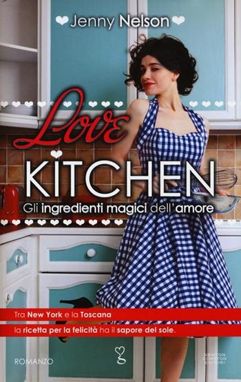 Love kitchen. Gli ingredienti magici dell'amore - Jenny Nelson - Libro Newton Compton Editori 2013, Anagramma | Libraccio.it