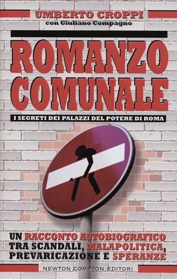 Romanzo comunale - Umberto Croppi, Giuliano Compagno - Libro Newton Compton Editori 2012, Controcorrente | Libraccio.it
