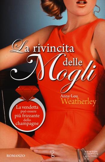 La rivincita delle mogli - Anna-Lou Weatherley - Libro Newton Compton Editori 2012, Anagramma | Libraccio.it