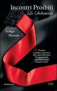 La seduzione. Incontri proibiti - Indigo Bloome - Libro Newton Compton Editori 2012, Anagramma | Libraccio.it