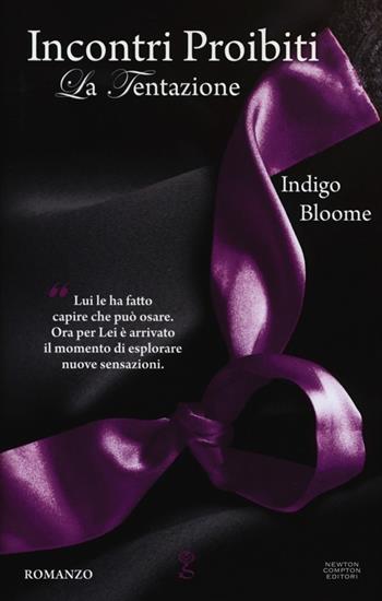 La tentazione. Incontri proibiti - Indigo Bloome - Libro Newton Compton Editori 2013, Anagramma | Libraccio.it