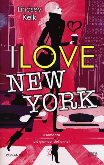 I love New York - Lindsey Kelk - Libro Newton Compton Editori 2013, Anagramma | Libraccio.it