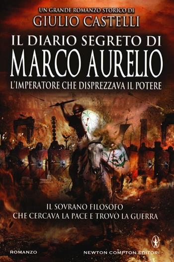 Il diario segreto di Marco Aurelio. L'imperatore che disprezzava il potere - Giulio Castelli - Libro Newton Compton Editori 2013, Nuova narrativa Newton | Libraccio.it