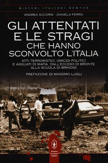 Gli attentati e le stragi che hanno sconvolto l'Italia - Andrea Accorsi, Daniela Ferro - Libro Newton Compton Editori 2013, Tradizioni italiane | Libraccio.it