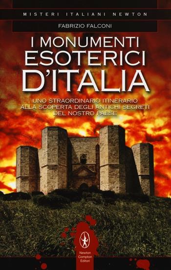 I monumenti esoterici d'Italia - Fabrizio Falconi - Libro Newton Compton Editori 2013, Tradizioni italiane | Libraccio.it