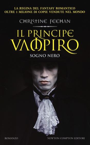 Il principe vampiro. Sogno nero - Christine Feehan - Libro Newton Compton Editori 2013, Vertigo | Libraccio.it