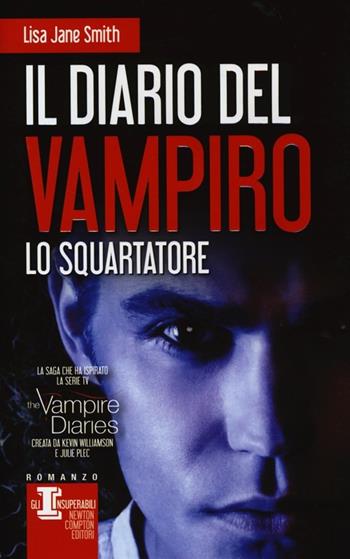 Lo squartatore. Il diario del vampiro - Lisa Jane Smith - Libro Newton Compton Editori 2013, Gli insuperabili | Libraccio.it