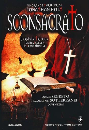 Sconsacrato. Carnivia trilogy - Jonathan Holt - Libro Newton Compton Editori 2013, Nuova narrativa Newton | Libraccio.it