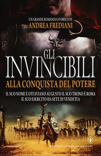 Gli invincibili alla conquista del potere - Andrea Frediani - Libro Newton Compton Editori 2013, Nuova narrativa Newton | Libraccio.it