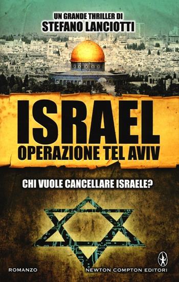 Israel. Operazione Tel Aviv - Stefano Lanciotti - Libro Newton Compton Editori 2013, Nuova narrativa Newton | Libraccio.it
