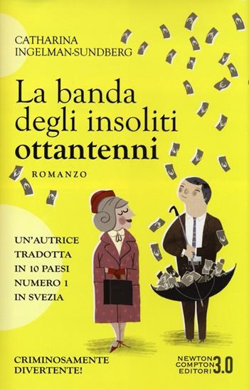 La banda degli insoliti ottantenni - Catharina Ingelman-Sundberg - Libro Newton Compton Editori 2013, 3.0 | Libraccio.it