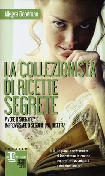 La collezionista di ricette segrete - Allegra Goodman - Libro Newton Compton Editori 2013, Gli insuperabili | Libraccio.it