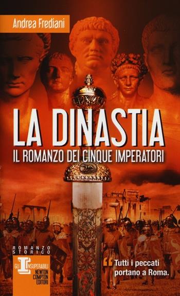La dinastia. Il romanzo dei cinque imperatori - Andrea Frediani - Libro Newton Compton Editori 2013, Gli insuperabili | Libraccio.it