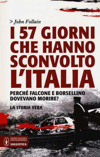 I 57 giorni che hanno sconvolto l'Italia. Perché Falcone e Borsellino dovevano morire? - John Follain - Libro Newton Compton Editori 2013, Grandi tascabili contemporanei | Libraccio.it