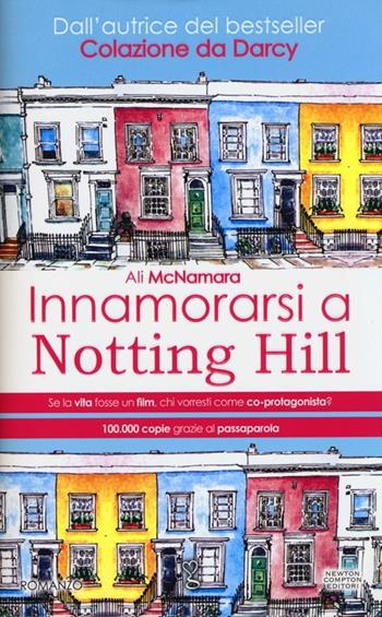 Innamorarsi a Notting Hill - Ali McNamara - Libro Newton Compton Editori 2013, Anagramma | Libraccio.it